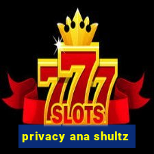 privacy ana shultz